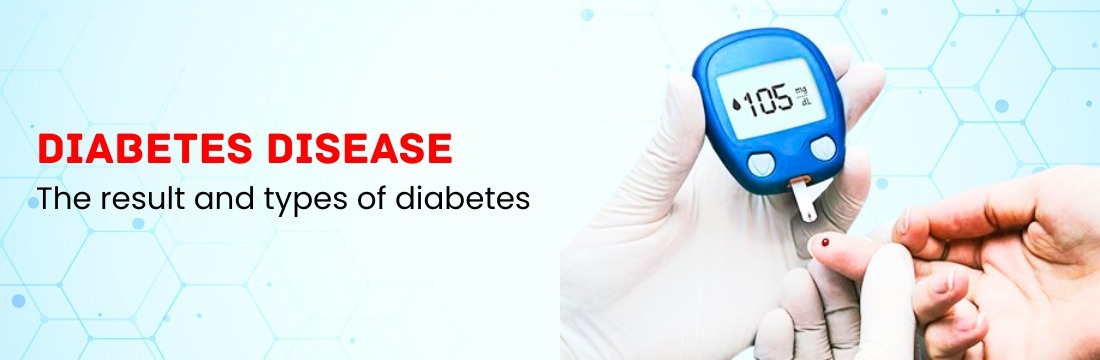 What is Diabetes Disease? Understand the result and types of diabetes